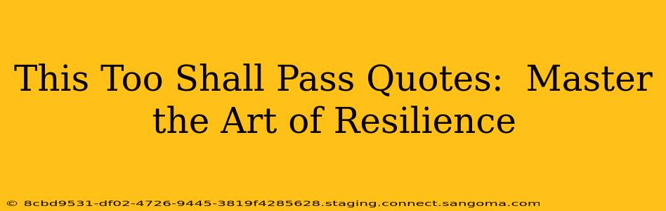 This Too Shall Pass Quotes:  Master the Art of Resilience