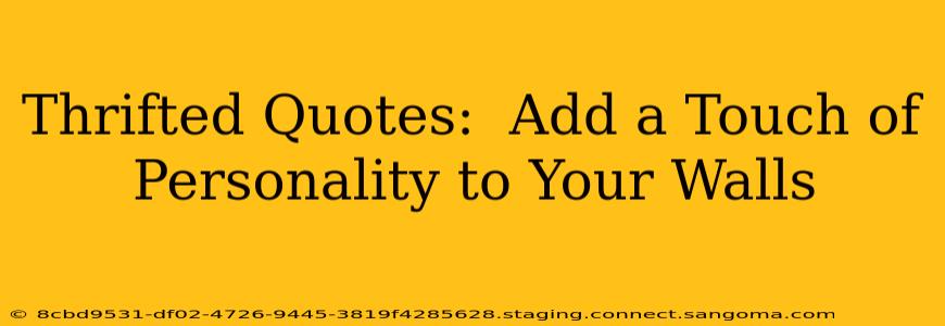 Thrifted Quotes:  Add a Touch of  Personality to Your Walls