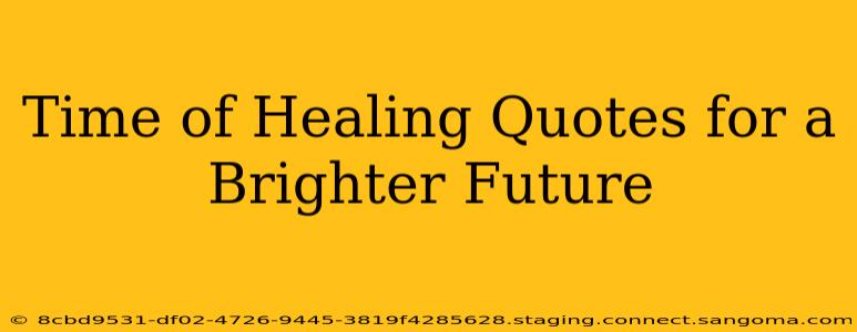 Time of Healing Quotes for a Brighter Future