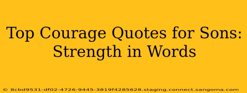 Top Courage Quotes for Sons: Strength in Words