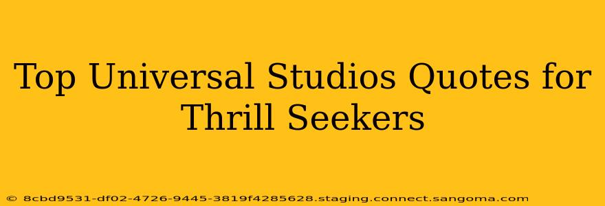 Top Universal Studios Quotes for Thrill Seekers