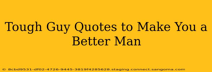 Tough Guy Quotes to Make You a Better Man