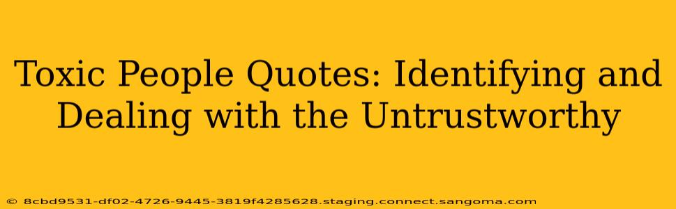 Toxic People Quotes: Identifying and Dealing with the Untrustworthy