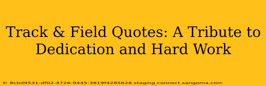 Track & Field Quotes: A Tribute to Dedication and Hard Work
