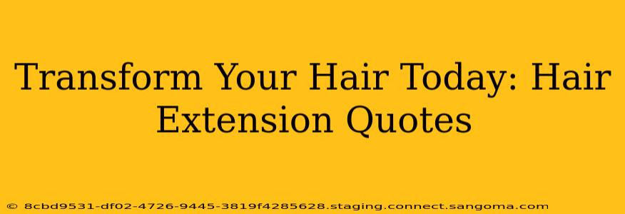 Transform Your Hair Today: Hair Extension Quotes
