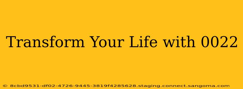 Transform Your Life with 0022