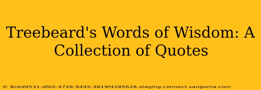 Treebeard's Words of Wisdom: A Collection of Quotes