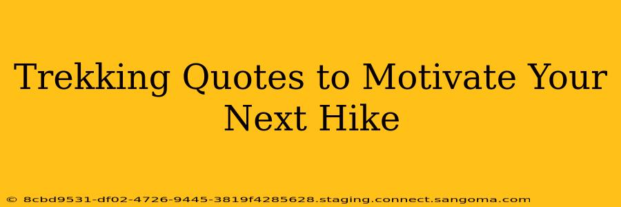 Trekking Quotes to Motivate Your Next Hike