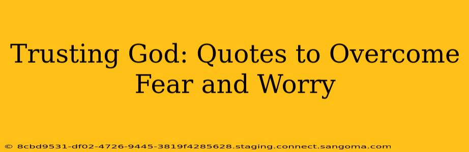 Trusting God: Quotes to Overcome Fear and Worry