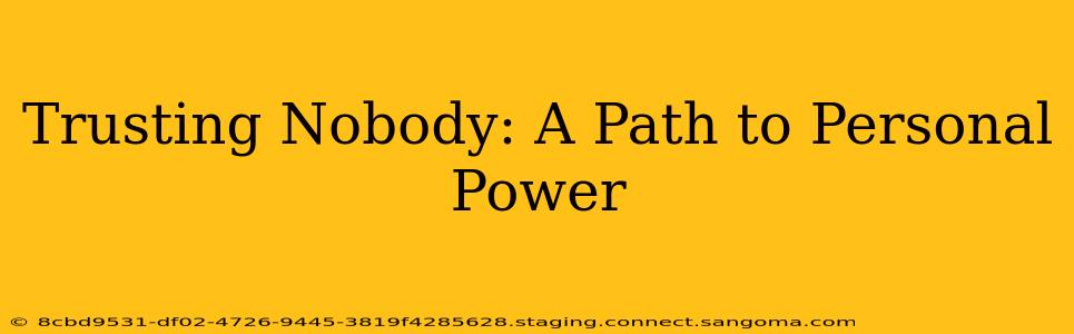 Trusting Nobody: A Path to Personal Power