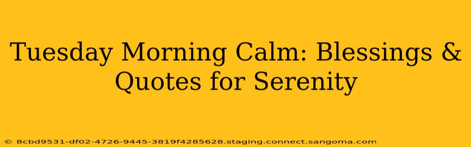 Tuesday Morning Calm: Blessings & Quotes for Serenity