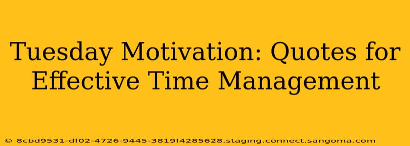 Tuesday Motivation: Quotes for Effective Time Management