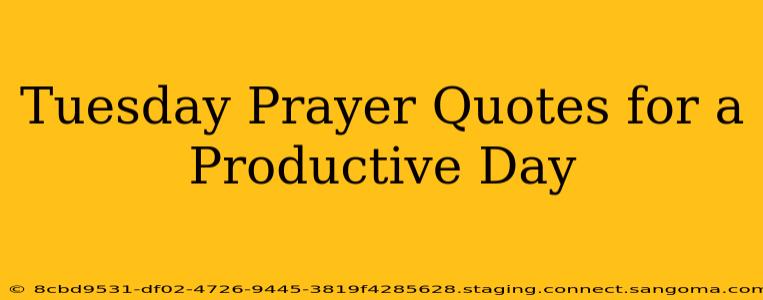 Tuesday Prayer Quotes for a Productive Day