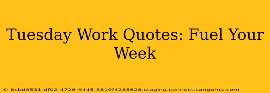 Tuesday Work Quotes: Fuel Your Week