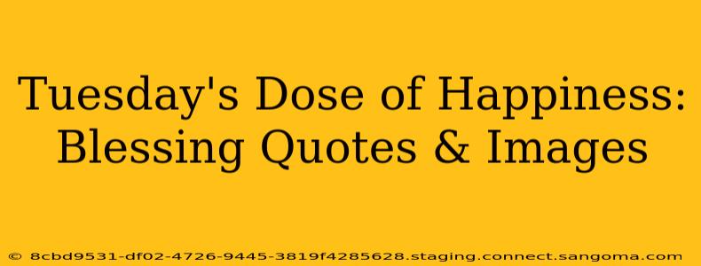 Tuesday's Dose of Happiness: Blessing Quotes & Images