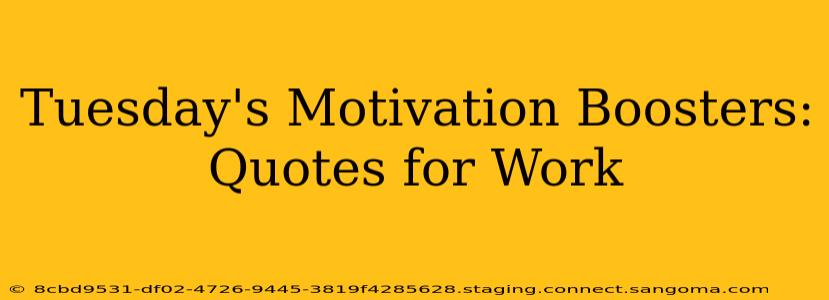 Tuesday's Motivation Boosters: Quotes for Work