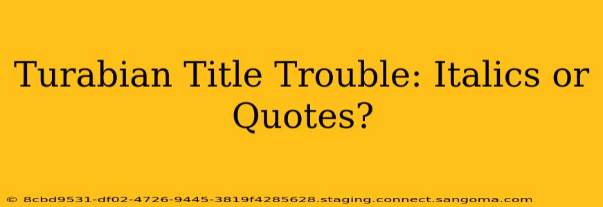 Turabian Title Trouble: Italics or Quotes?