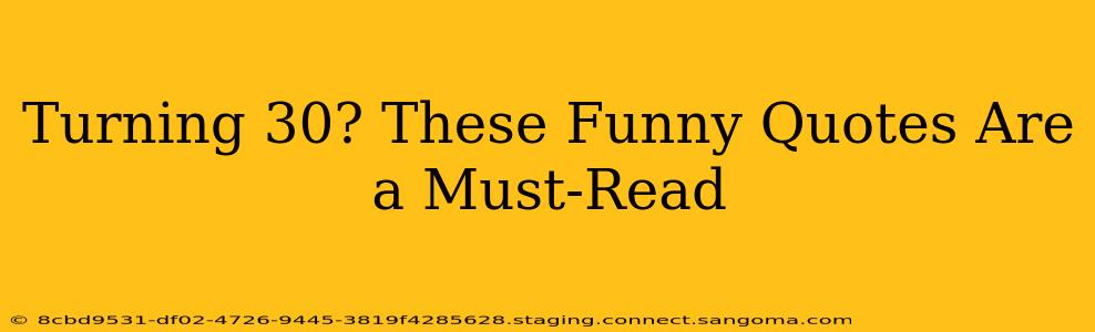 Turning 30? These Funny Quotes Are a Must-Read
