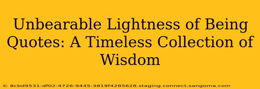 Unbearable Lightness of Being Quotes: A Timeless Collection of Wisdom
