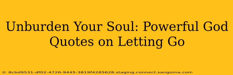Unburden Your Soul: Powerful God Quotes on Letting Go