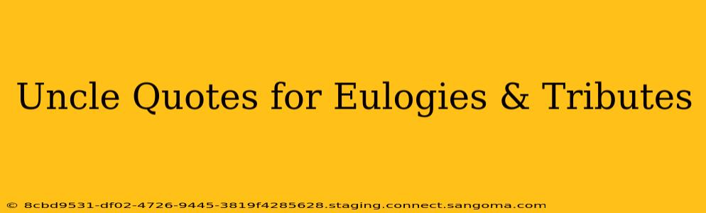 Uncle Quotes for Eulogies & Tributes