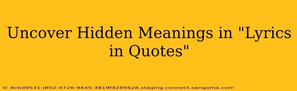 Uncover Hidden Meanings in "Lyrics in Quotes"