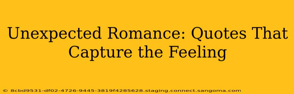 Unexpected Romance: Quotes That Capture the Feeling