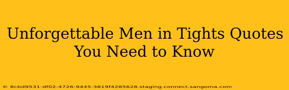 Unforgettable Men in Tights Quotes You Need to Know