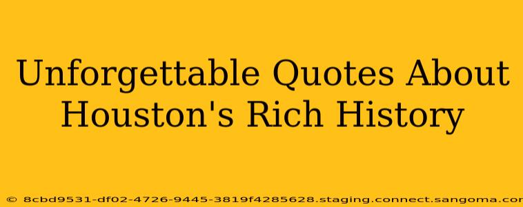 Unforgettable Quotes About Houston's Rich History
