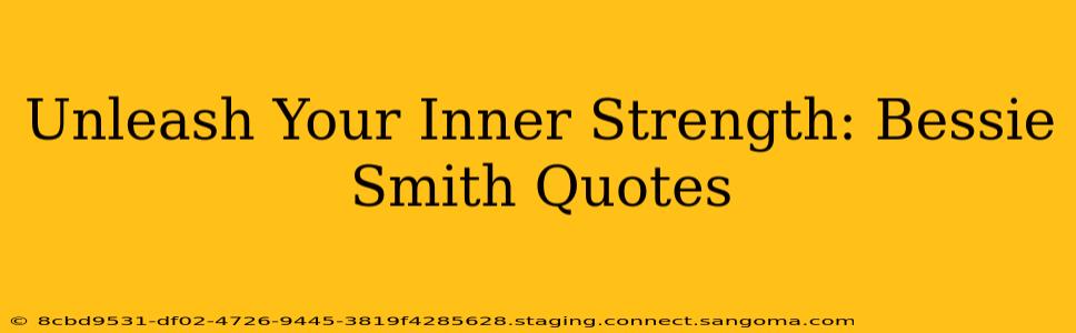 Unleash Your Inner Strength: Bessie Smith Quotes