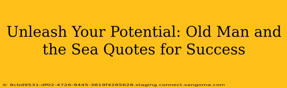Unleash Your Potential: Old Man and the Sea Quotes for Success