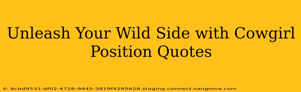 Unleash Your Wild Side with Cowgirl Position Quotes Unleash Your Wild Side with Cowgirl Position Quotes
