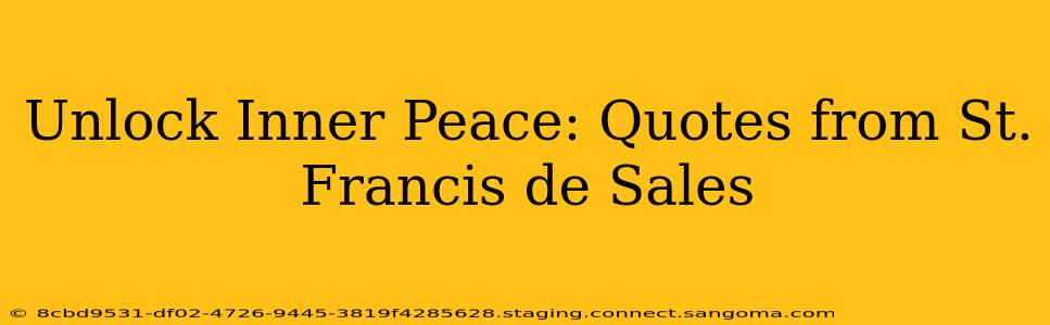 Unlock Inner Peace: Quotes from St. Francis de Sales