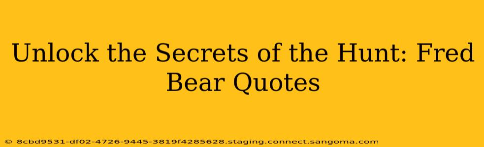 Unlock the Secrets of the Hunt: Fred Bear Quotes