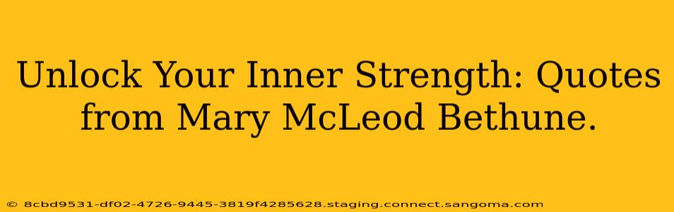 Unlock Your Inner Strength: Quotes from Mary McLeod Bethune.