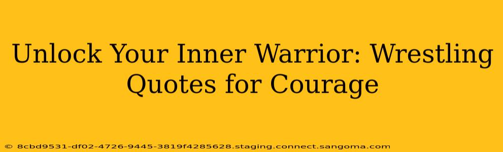 Unlock Your Inner Warrior: Wrestling Quotes for Courage