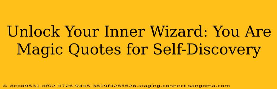 Unlock Your Inner Wizard: You Are Magic Quotes for Self-Discovery