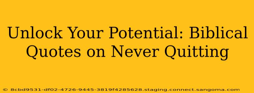 Unlock Your Potential: Biblical Quotes on Never Quitting
