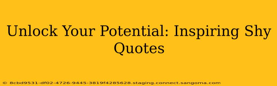 Unlock Your Potential: Inspiring Shy Quotes