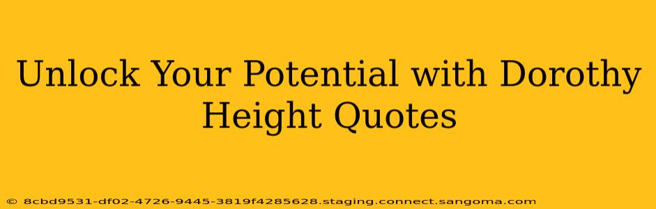 Unlock Your Potential with Dorothy Height Quotes