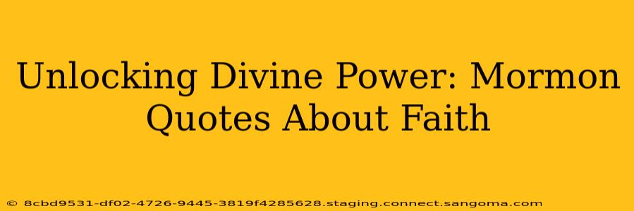 Unlocking Divine Power: Mormon Quotes About Faith