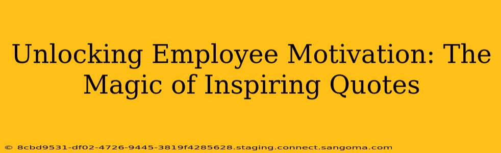 Unlocking Employee Motivation: The Magic of Inspiring Quotes