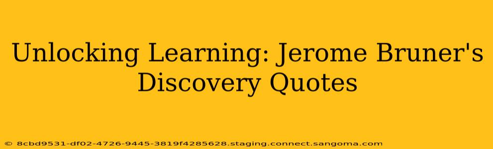 Unlocking Learning: Jerome Bruner's Discovery Quotes