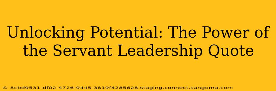 Unlocking Potential: The Power of the Servant Leadership Quote