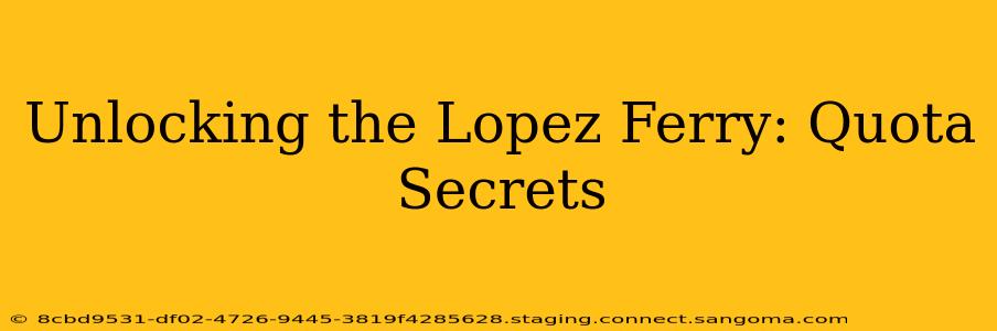 Unlocking the Lopez Ferry: Quota Secrets