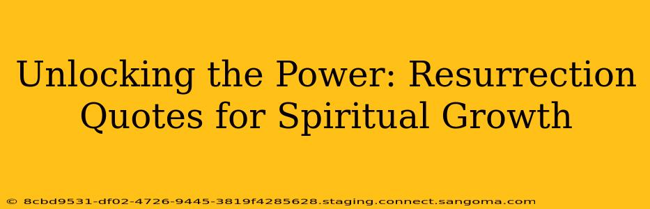 Unlocking the Power: Resurrection Quotes for Spiritual Growth