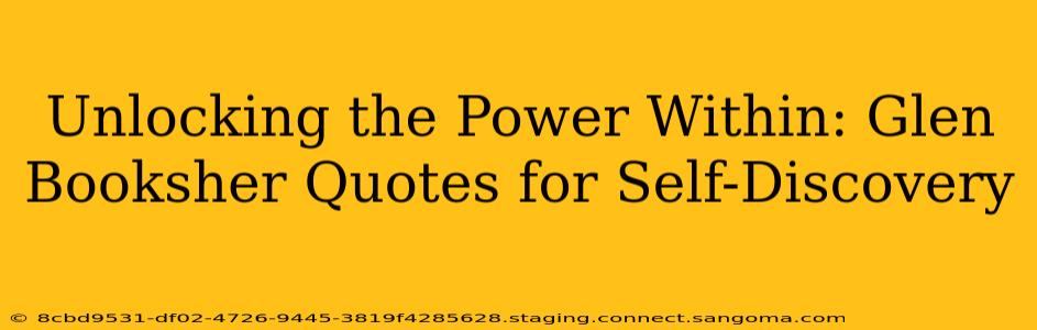 Unlocking the Power Within: Glen Booksher Quotes for Self-Discovery