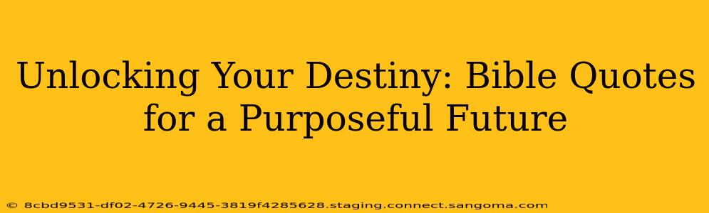Unlocking Your Destiny: Bible Quotes for a Purposeful Future