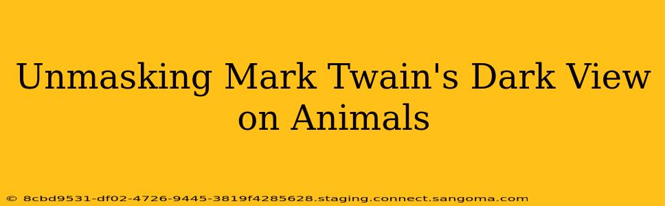 Unmasking Mark Twain's Dark View on Animals