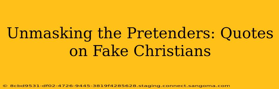 Unmasking the Pretenders: Quotes on Fake Christians